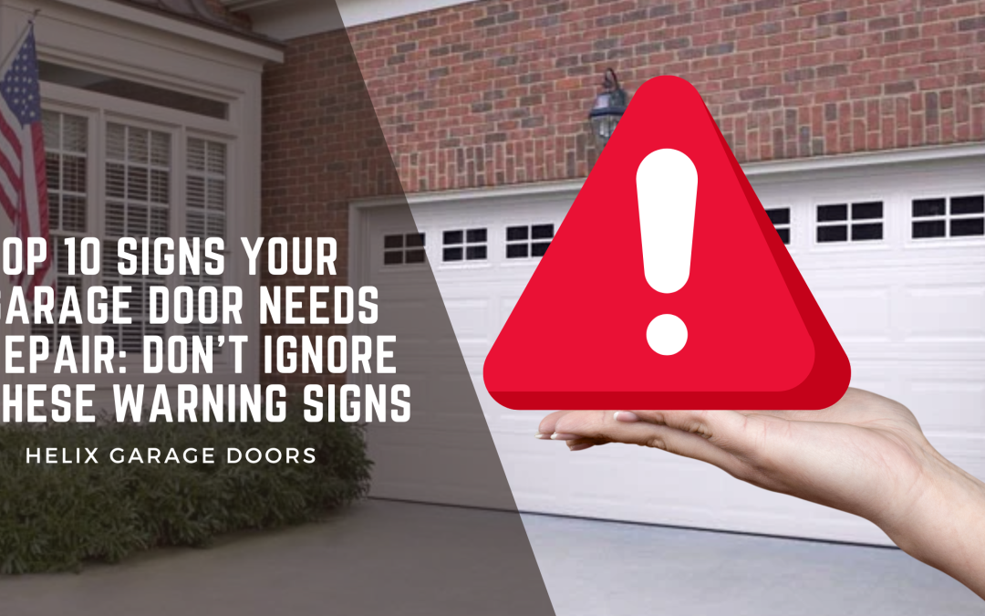 Top 10 Signs Your Garage Door Needs Repair: Don’t Ignore These Warning Signs